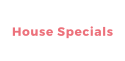 House Specials